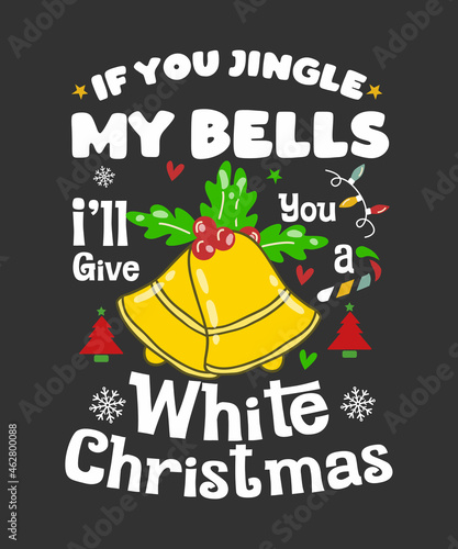 If You Jingle My Bells I'll Give You A White Christmas Men T-Shirt . great gift for Who Loves Snow And Christmas