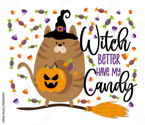 Witch better have my candy - funny slogan with cute cat in witch hat, with pumpki  bag and sweets.
Good for T shirt print, poster, card, label and decoration for Halloween. photo