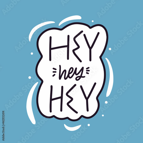 Hey hey hey. Hand drawn black color lettering phrase. Blue color background.