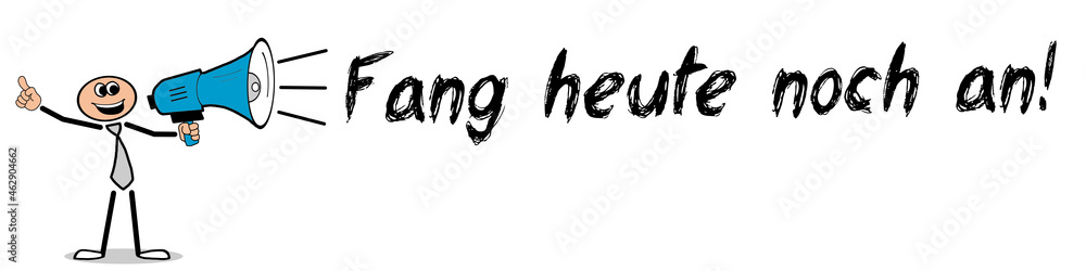 Fang heute noch an! Fang heute noch an!