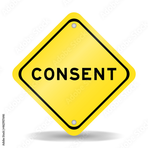 Yellow color transportation sign with word consent on white background