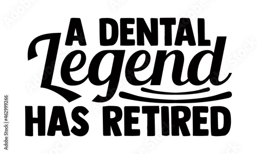 A dental legend has retired- Dentist t shirts design  Hand drawn lettering phrase  Calligraphy t shirt design  Isolated on white background  svg Files for Cutting Cricut  Silhouette  EPS 10