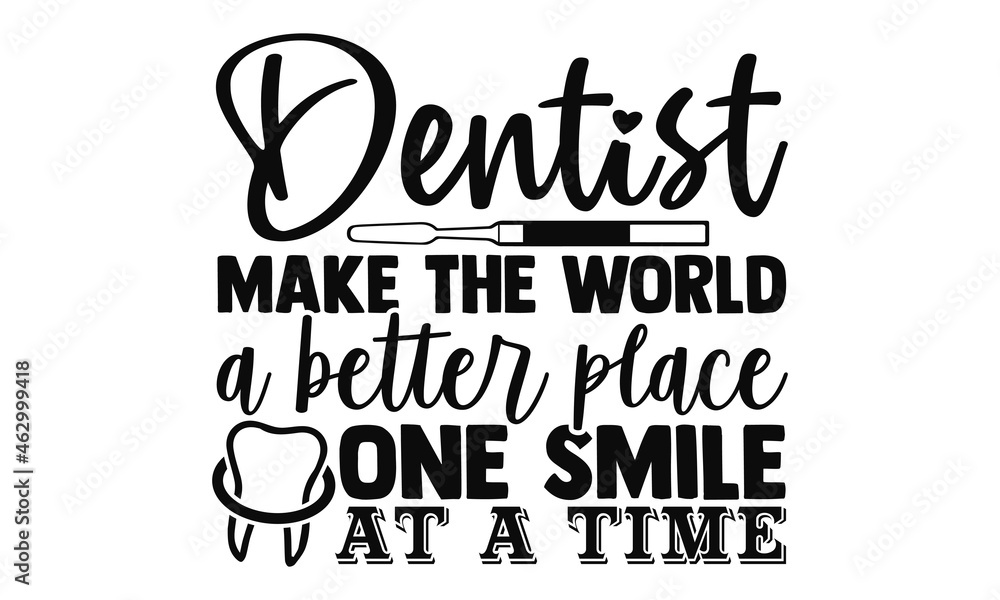 Fototapeta premium Dentist make the world a better place one smile at a time- Dentist t shirts design, Hand drawn lettering phrase, Calligraphy t shirt design, Isolated on white background, svg Files for Cutting Cricut