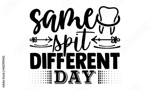 Same spit different day- Dentist t shirts design, Hand drawn lettering phrase, Calligraphy t shirt design, Isolated on white background, svg Files for Cutting Cricut, Silhouette, EPS 10