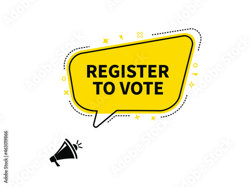 Register to vote megaphone yellow speech bubble on white background. Vector illustration.