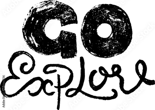 Go explore. Grunge hand drawn ink lettering template. Vector illustration.