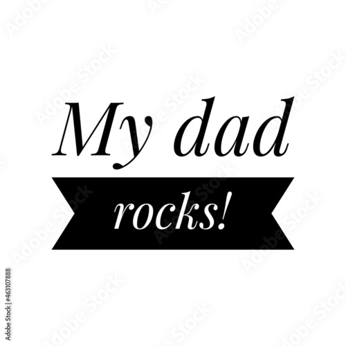 ''My dad rocks'' Quote Illustration