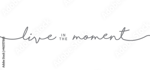 Live in the moment. Inspirational lettering quote. Vector illustration