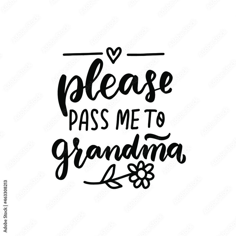 Please pass me to Grandma. Baby t-shirt design element. Hand lettering quote. Nursery poster design