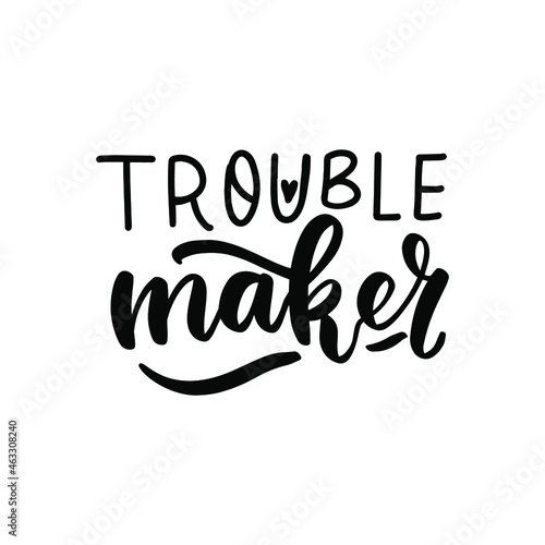 Trouble maker. Baby t-shirt design element. Hand lettering quote. Nursery poster design