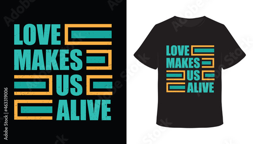 Love makes us alive typography t-shirt design