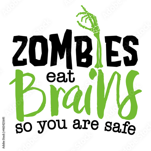 Zombiesd eat brains, so you are safe - halloween quote on white background with zombie hand. Good for Halloween party decoration or t shirt design.