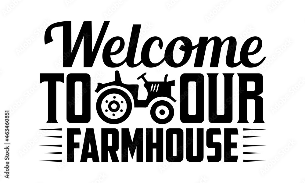 Obraz premium Welcome to our farmhouse- Farmer t shirts design, Hand drawn lettering phrase, Calligraphy t shirt design, Isolated on white background, svg Files for Cutting Cricut, Silhouette, EPS 10