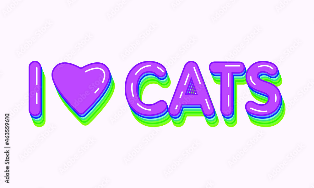 I love cats. Vector illustration.  Feline quote. Flat design for print, poster, card. Bright inscription.