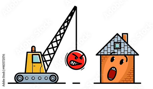 Demolition machine with weight metal ball and small house to be destroyed with facial expression of fear humorous vector illustration isolated on white background.