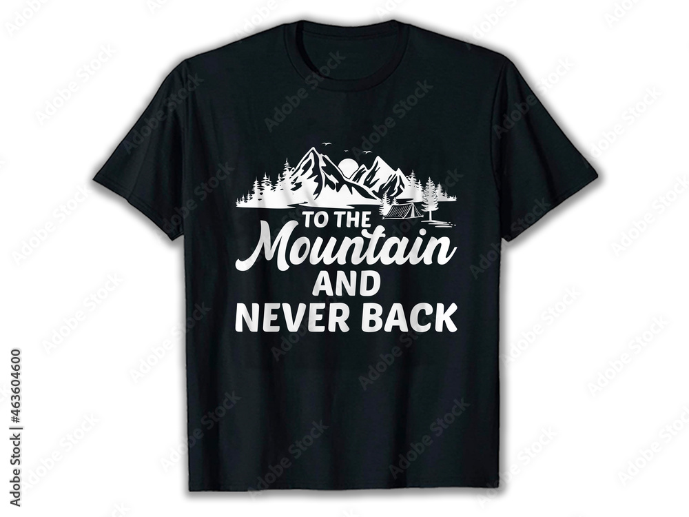 To the Mountain and Never Back. Typography T-Shirt, Adventure T-shirt Design, Camping T-shirt Design, Mountain T-shirt Design, camping t-shirts amazon, T-shirt, T-shirt Design, To the Mountain and Never Back. Typography T-Shirt, Adventure T-shirt Design, Camping T-shirt Design, Mountain T-shirt Design, camping t-shirts amazon, T-shirt, T-shirt Design,