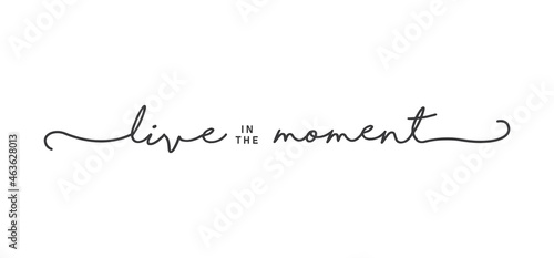 Live in the moment. Inspirational lettering quote. Vector illustration