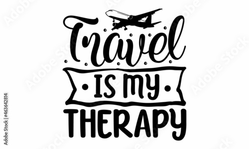 Travel is my therapy  funny typography quote in vector eps 10. Good for  mug  scrap booking  gift  printing press  Design for gift cards  poster and banner