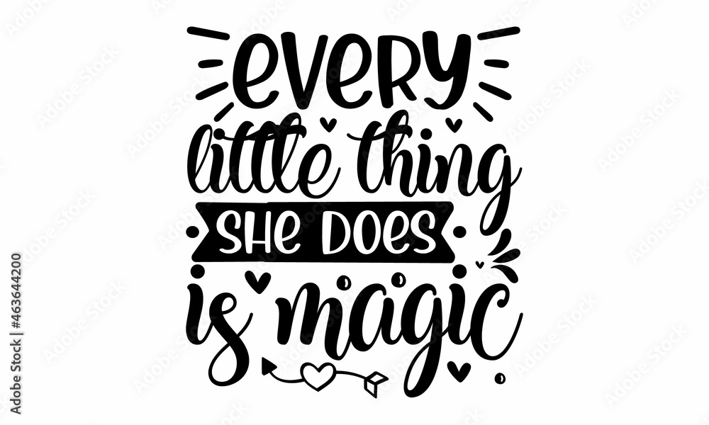 Every little thing she does is magic, Lettering photography family overlay set, Motivational quote, Sweet cute inspiration typography, Calligraphy card poster graphic design element, invitations