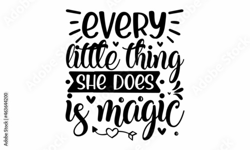 Every little thing she does is magic  Lettering photography family overlay set  Motivational quote  Sweet cute inspiration typography  Calligraphy card poster graphic design element  invitations