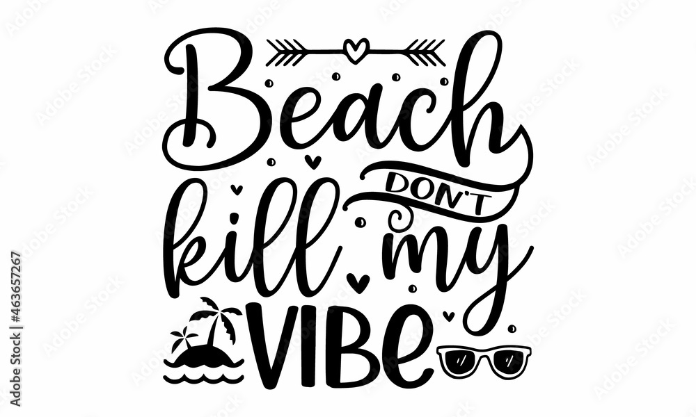 Beach don't kill my vibe, Inspirational summer quote, greeting card sweat shirt printing and embroidery, Typographic design
Beach don't kill my vibe, Inspirational summer quote, greeting card sweat shirt printing and embroidery, Typographic design