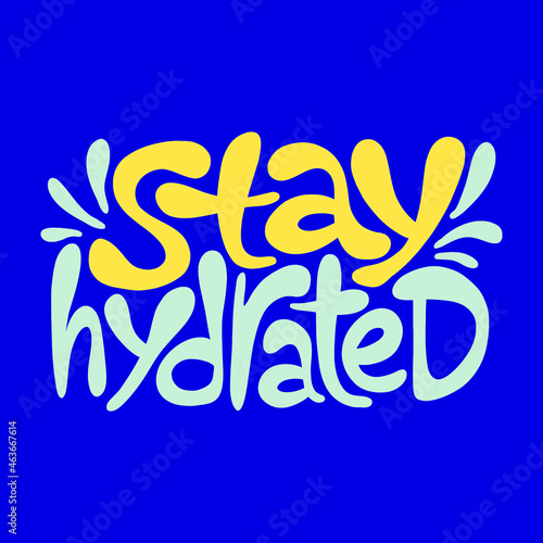 Hand-drawn lettering quote. Stay hydrated. Slogan stylized typography. Motivatinal phrase about healthy lifestyle for social media, poster, card, banner, t-shirts, stickers, wall art design element.