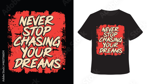 Never stop chasing your dreams typography hand drawn t-shirt design