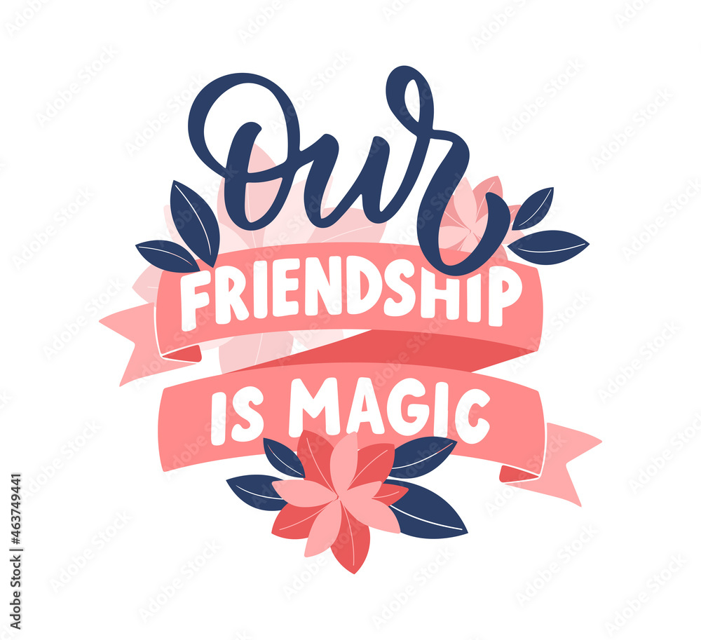The quote, our friendship is magic. This is a lettering phrase with ribbons