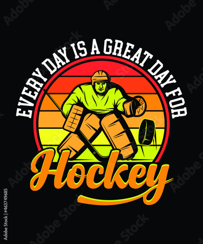 Hockey T shirt design. Every day is a great day for hockey. game lover t-shirt.