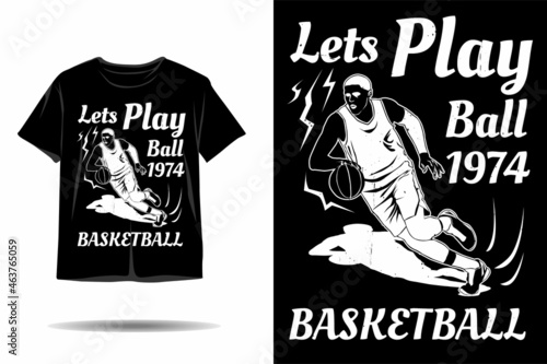 Lets play ball basketball silhouette t shirt design