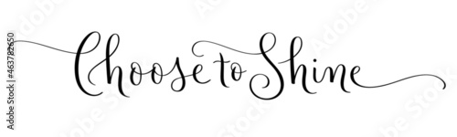CHOOSE TO SHINE black vector brush calligraphy banner with flourishes on white background