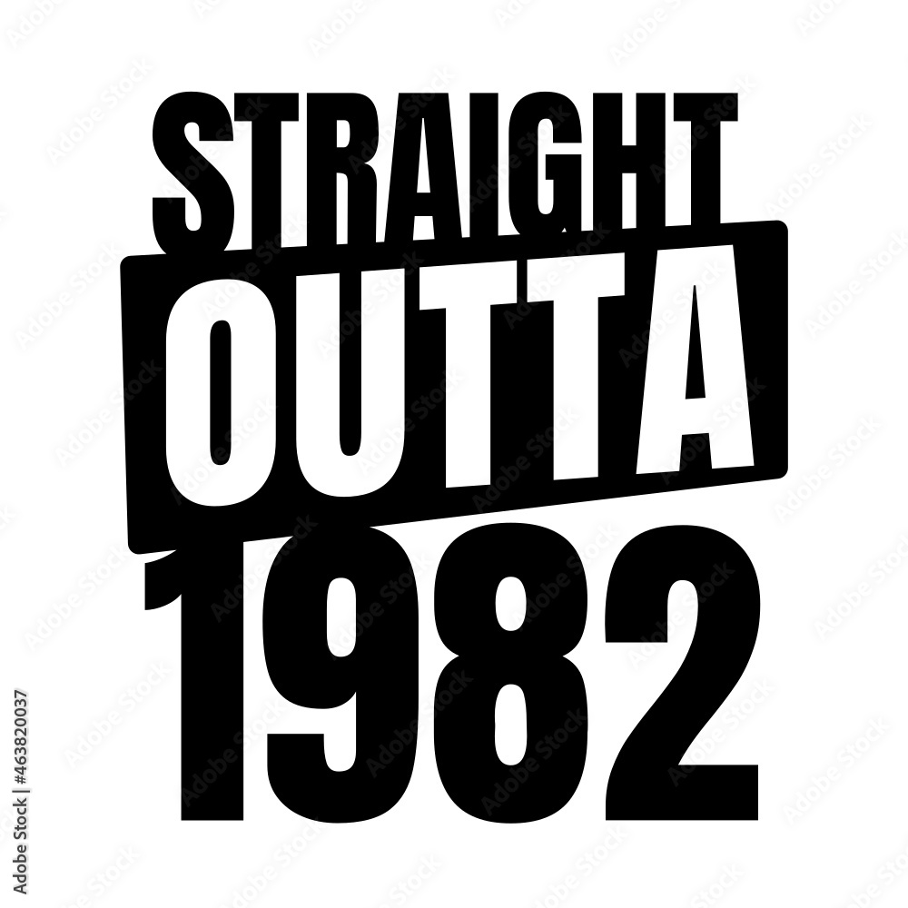 Straight outta 1982, 1982 birthday typography Retro design Straight outta 1982, 1982 birthday typography Retro design