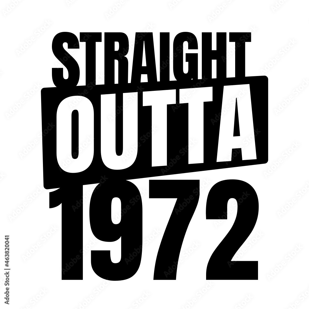 Straight outta 1972, 1972 birthday typography Retro design Straight outta 1972, 1972 birthday typography Retro design