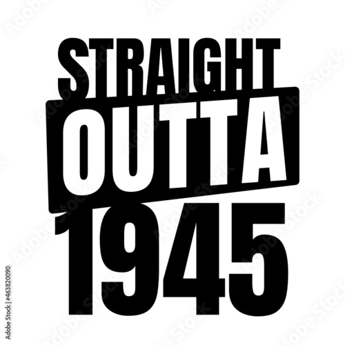 Straight outta 1945, 1945 birthday typography Retro design