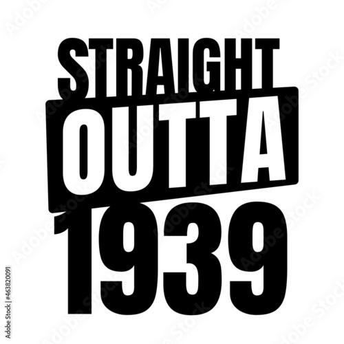 Straight outta 1939, 1939 birthday typography Retro design