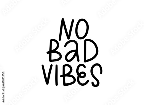 No bad vibes calligraphic text. Positive emotions and feeling good concept. Handwritten lettering on white background