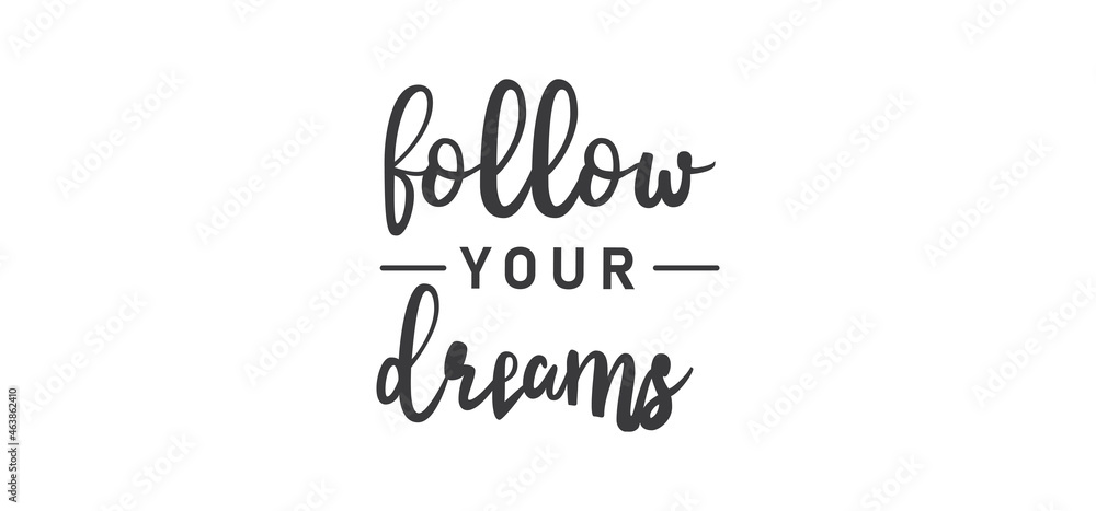 Follow your dream. Calligraphy inscription. Hand drawn STYLE design. Handwritten modern lettering. Motivatinal inspiring quote. Catch your dreams.