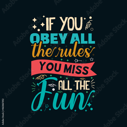 If you obey all the rules you miss all the fun Typography Vector design template