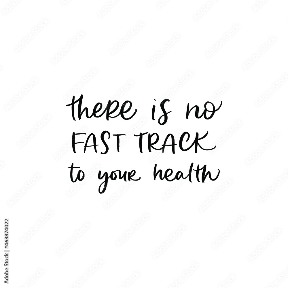 THERE IS NO FAST TRACK TO YOUR HEALTH. HEALTHCARE MOTIVATIONAL VECTOR HAND LETTERING PHRASE