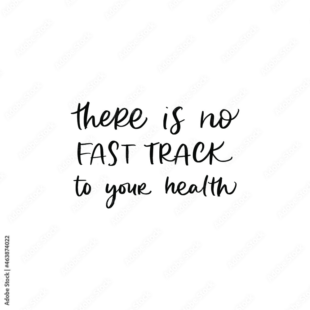 THERE IS NO FAST TRACK TO YOUR HEALTH. HEALTHCARE MOTIVATIONAL VECTOR HAND LETTERING PHRASE THERE IS NO FAST TRACK TO YOUR HEALTH. HEALTHCARE MOTIVATIONAL VECTOR HAND LETTERING PHRASE
