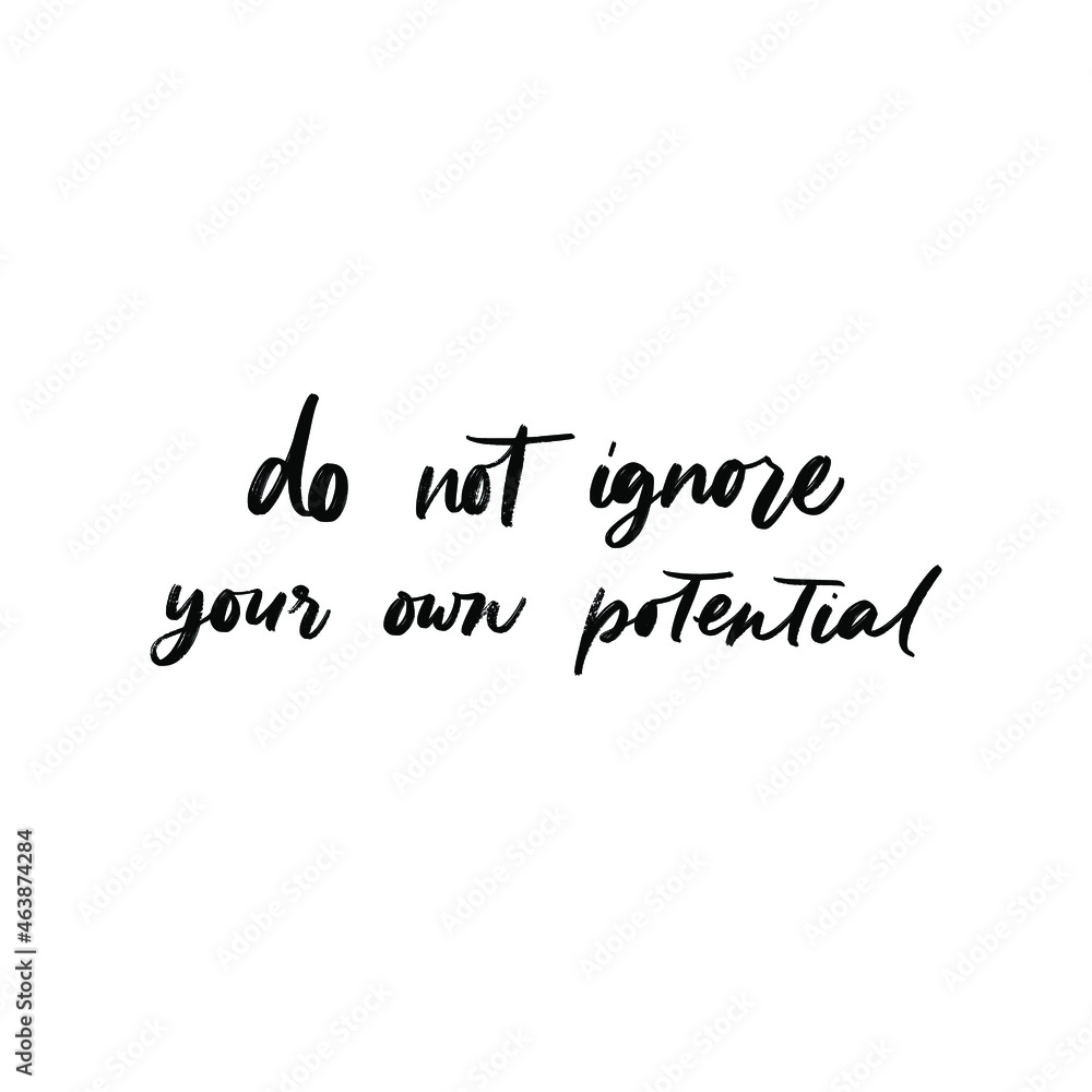 DO NOT IGNORE YOUR OWN POTENTIAL. MOTIVATIONAL VECTOR HAND LETTERING PHRASE DO NOT IGNORE YOUR OWN POTENTIAL. MOTIVATIONAL VECTOR HAND LETTERING PHRASE
