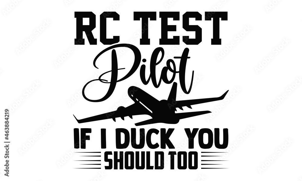 Fototapeta premium RC test pilot if I duck you should too- Pilot t shirts design, Hand drawn lettering phrase, Calligraphy t shirt design, Isolated on white background, svg Files for Cutting Cricut, Silhouette, EPS 10