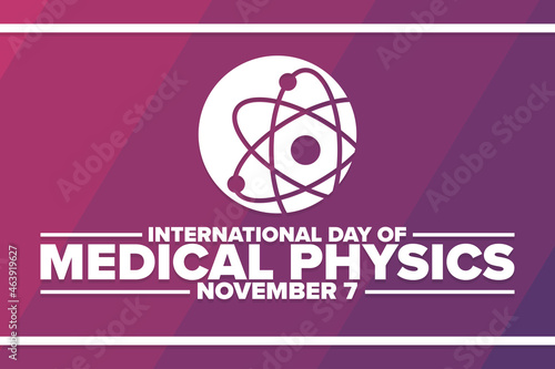 International Day of Medical Physics. November 7. Holiday concept. Template for background, banner, card, poster with text inscription. Vector EPS10 illustration.