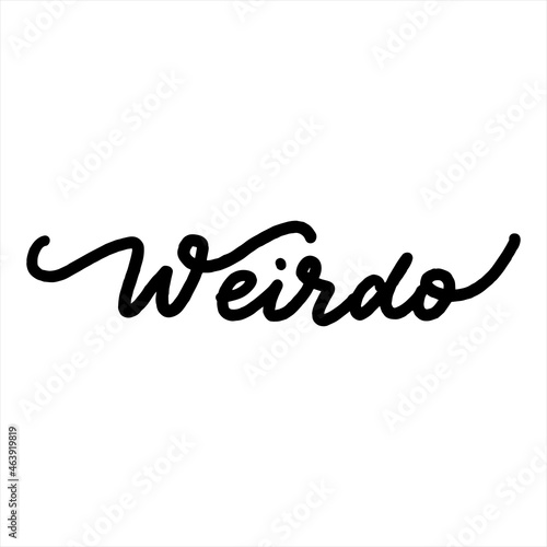 Weirdo. Lettering inscription. Modern brush calligraphy. typography design. Hand written type. Simple vector sign. Vector illustration.