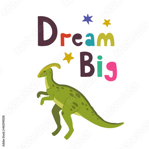 Children design with cute hand drawn colorful Dino parasaurolophus and quote, Dream big, for interior design, wall art and greeting cards