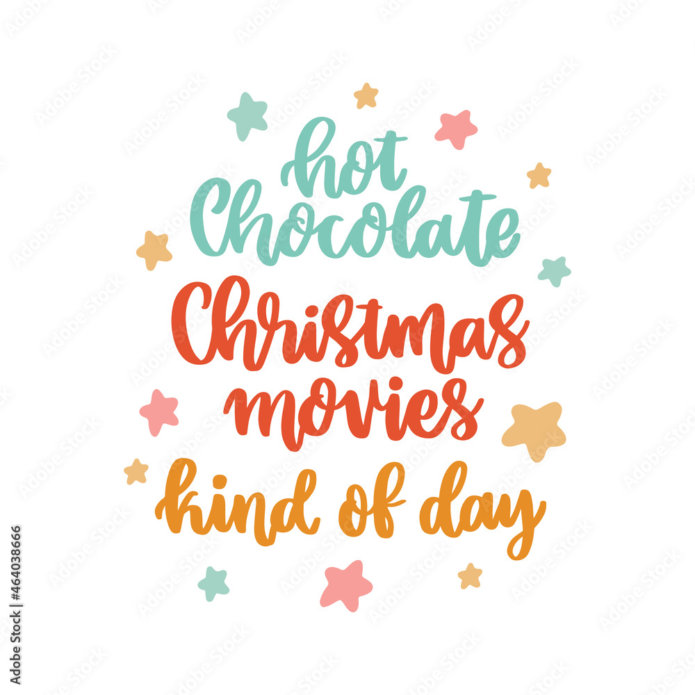The hand-drawing inspirational quote: Hot chocolate and Christmas movies kind of day, in a trendy calligraphic style The hand-drawing inspirational quote: Hot chocolate and Christmas movies kind of day, in a trendy calligraphic style