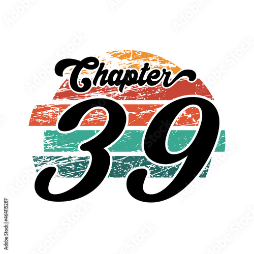 Chapter 39 Vintage design, thirty nine birthday typography design