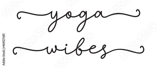 YOGA WIBES. Vector text isolated on a white background. Typographic text: yoga wibes. Design for tee, t-shirt, banner, poster. Handrawn cursive quote yoga wibes.