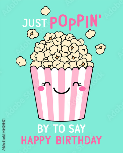 “Just poppin’ by to say happy birthday” typography design with cute popcorn illustration for birthday card design.