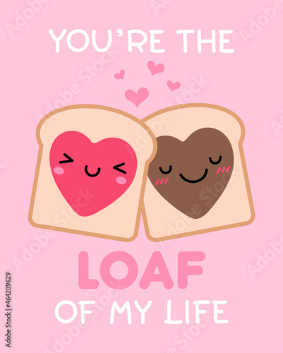 “You’re the loaf of my life” typography design with cute couple toast cartoon for valentine’s day card design.